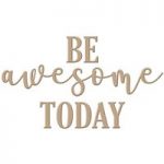 Spellbinders Glimmer Hot Foil Stamp Plate Be Awesome Today Sentiment
